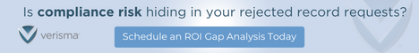 Verisma | Is compliance risk hiding in your rejected record requests? Schedule an ROI Gap Analysis Today: https://verisma.com/roi-gap-analysis/?utm_medium=Display&utm_source=FTR-eNewsletter&utm_campaign=roi-gap-analysis