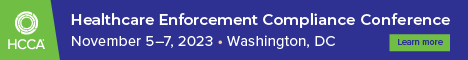 HCCA | Healthcare Enforcement Compliance Conference | November 5-7, 2023, Washington, DC | Learn more: https://www.hcca-info.org/conferences/specialized-knowledge/2023-healthcare-enforcement-compliance-conference?utm_source=PAID%3A+For+the+record&utm_medium=Enews&utm_campaign=2023+HCCA+HECC